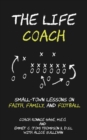 Image for The Life Coach : Small-Town Lessons on Faith, Family, and Football
