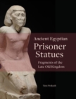 Image for Ancient Egyptian prisoner statues  : fragments of the late Old Kingdom