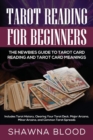 Image for Tarot Reading for Beginners : The Newbies Guide to Tarot Card Reading and Tarot Card Meanings: Includes Tarot History, Clearing Your Tarot Deck, Major Arcana, Minor Arcana, and Common Tarot Spreads