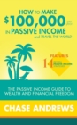 Image for How to Make $100,000 Per Year in Passive Income and Travel the World: The Passive Income Guide to Wealth and Financial Freedom - Features 14 Proven Passive Income Strategies