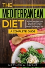 Image for The Mediterranean Diet : A Complete Guide: Includes 50 Quick and Simple Low Calorie/High Protein Recipes For Busy Professionals and Mothers to Lose Weight, Burn Fat, Reduce Stress, and Increase Energy