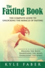Image for The Fasting Book - The Complete Guide to Unlocking the Miracle of Fasting : Healing the Body, Sharpening the Mind, Energizing the Spirit