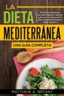 Image for La dieta mediterranea : una guia completa: 50 recetas rapidas y sencillas bajas en calorias y altas en proteinas de la dieta mediterranea para bajar de peso