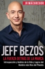 Image for Jeff Bezos: La Fuerza Detras de la Marca: Introspeccion y Analisis de la Vida y Logros del Hombre mas Rico del Planeta