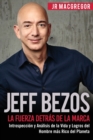 Image for Jeff Bezos : La Fuerza Detras de la Marca: Introspeccion y Analisis de la Vida y Logros del Hombre mas Rico del Planeta