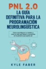 Image for PNL 2.0: la guia definitiva para la programacion neurolinguistica: Como reconfigurar su cerebro y crear la vida que desea y convertirse en la persona que queria ser