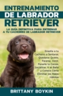 Image for Entrenamiento de Labrador Retriever: La Guia Definitiva para Entrenar a tu Cachorro de Labrador Retriever