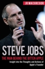 Image for Steve Jobs : The Man Behind the Bitten Apple: Insight into the Thoughts and Actions of Apple&#39;s Founder