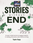 Image for Stories Without End : 24 open-ended stories to engage students in reading, discussion, and creative writing