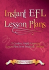 Image for Instant EFL Lesson Plans : 25 Creative, Highly Engaging Lesson Plans from Practically Nothing!