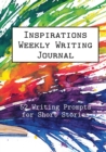 Image for Inspirations Weekly Writing Journal : 52 Writing Prompts for Short Stories