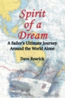 Image for Spirit of a Dream : A Sailor&#39;s Ultimate Journey Around the World Alone