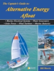 Image for The Captain&#39;s Guide to Alternative Energy Afloat : Marine Electrical Systems, Water Generators, Solar Power, Wind Turbines, Marine Batteries