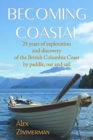 Image for Becoming Coastal : 25 Years of Exploration and Discovery of the British Columbia Coast by Paddle, Oar and Sail