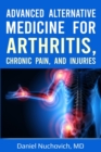 Image for Advanced Alternative Medicine for Arthritis, Chronic Pain, and Injuries