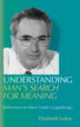 Image for Understanding Man&#39;s Search for Meaning : Reflections on Viktor Frankl&#39;s Logotherapy