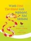 Image for When Fred the Snake Got Squished, And Mended