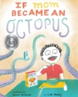 Image for If Mom Became an Octopus