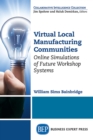 Image for Virtual Local Manufacturing Communities: Online Simulations of Future Workshop Systems