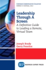 Image for Leadership Through A Screen: A Definitive Guide to Leading a Remote, Virtual Team