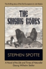 Image for The Singing Bones : A Novel of the Life and Times of Naturalist Georg Wilhelm Steller