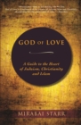 Image for God of Love : A Guide to the Heart of Judaism, Christianity and Islam