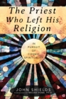 Image for The Priest Who Left His Religion : In Pursuit of Cosmic Spirituality
