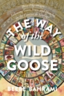 Image for The way of the wild goose  : three pilgrimages following geese, stars, and hunches on the Camino de Santiago