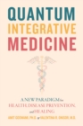 Image for Quantum integrative medicine  : a new paradigm for health, disease prevention, and healing
