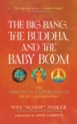 Image for The big bang, the buddha, and the baby boom  : the spiritual experiments of my generation