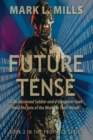 Image for Future Tense - A Disillusioned Soldier and a Computer Geek Hold the fate of the World in Their Hands : A Soldier&#39;s Story