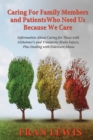 Image for Caring for Family Members and Patients Who Need Us Because We Care : Information About Caring for Those with Alzheimer&#39;s Disease and Traumatic Brain Injury, Plus Dealing with Eldercare Abuse