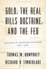 Image for Gold, the Real Bills Doctrine, and the Fed : Sources of Monetary Disorder, 1922-1938