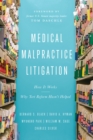 Image for Medical Malpractice Litigation : How It Works, Why Tort Reform Hasn&#39;t Helped
