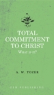 Image for Total Commitment To Christ: What Is It?