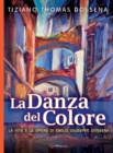 Image for La Danza del Colore : La Vita e le Opere di Emilio Giuseppe Dossena