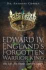 Image for Edward IV, England&#39;s Forgotten Warrior King