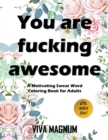 Image for You Are Fucking Awesome : A Motivating Swear Word Coloring Book for Adults