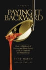 Image for Paying It Backward : How a Childhood of Poverty and Abuse Fueled a Life of Gratitude and Philanthropy