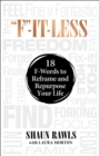 Image for &quot;F&quot;-It-Less: 18 F-Words to Reframe and Repurpose Your Life