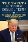 Image for Tweets of President Donald J. Trump: The Most Liked and Retweeted Tweets from the Inauguration Through the Impeachment Trial