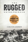 Image for The Rugged Entrepreneur : What Every Disruptive Business Leader Should Know