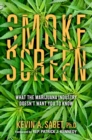Image for Smokescreen : What the Marijuana Industry Doesn&#39;t Want You to Know