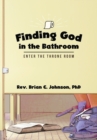 Image for Finding God in the Bathroom : Enter the Throne Room