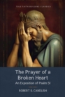 Image for The Prayer of a Broken Heart : An Exposition of Psalm 51