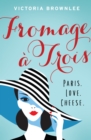 Image for Fromage áa Trois: Paris. Love. Cheese.
