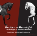Image for Broken or Beautiful : The Struggle of Modern Dressage: The Struggle of Modern Dressage