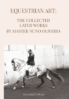 Image for Equestrian Art The Collected Later Works by Nuno Oliveira