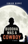 Image for Buddha Was a Cowboy: A Novel