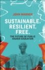 Image for Sustainable. Resilient. Free.: The Future of Public Higher Education